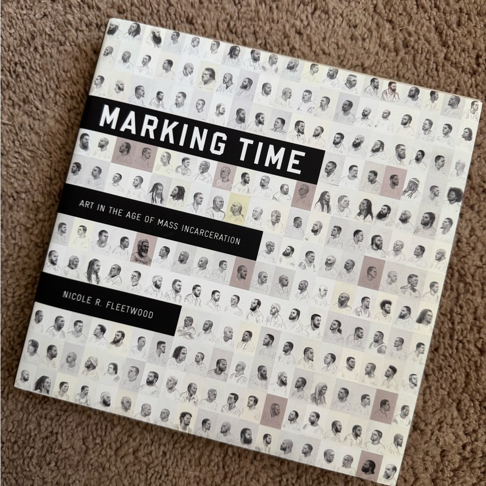 Marking Time: Art in the Age of Mass Incarceration by Nicole R Fleetwood